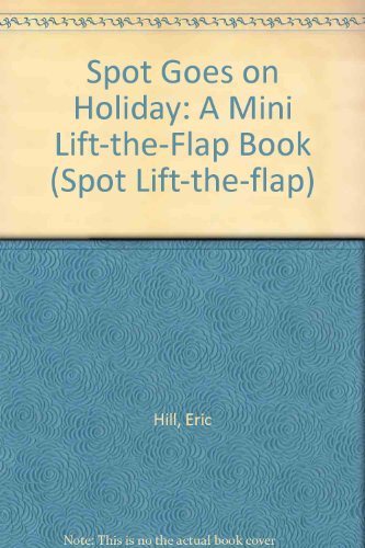 9780723290278: Spot Goes on Holiday: A Mini Lift-the-Flap Book (Spot Lift-the-flap)