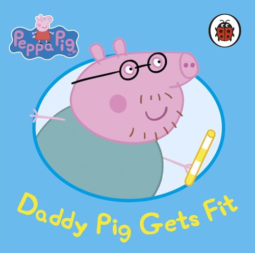 9780723297956: PEPPA PIG DADDY PIG GETS FIT BOOK [Board book]