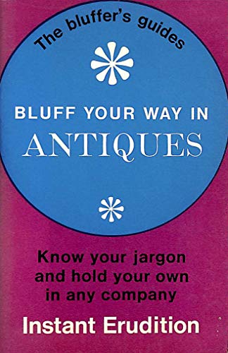 Stock image for Bluff Your Way in Antiques (The Bluffer's Guides) for sale by The London Bookworm