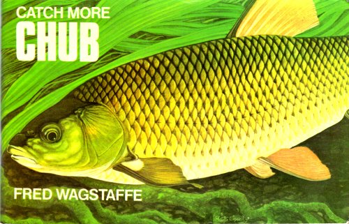 Stock image for CATCH MORE CHUB. By Fred Wagstaffe. for sale by Coch-y-Bonddu Books Ltd