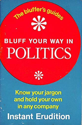 Beispielbild fr Bluff Your Way in Politics (Bluffer's Guides) zum Verkauf von WorldofBooks