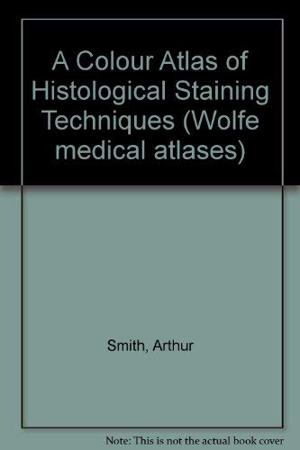 A colour atlas of histological staining techniques (Wolfe medical atlases ; 18) (9780723407218) by [???]