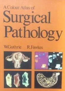 A Colour Atlas of Surgical Pathology (Wolfe Medical Atlases) (9780723407591) by Guthrie, W.; Fawkes, R.