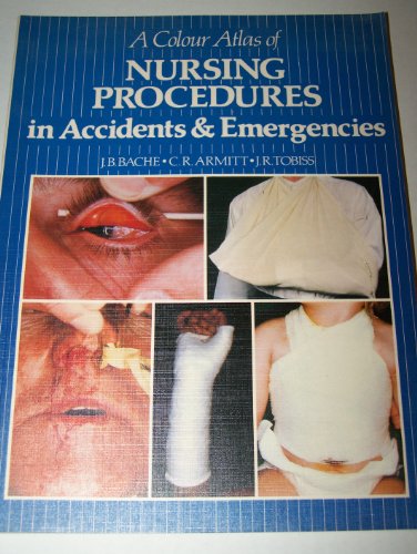 9780723408536: A Colour Atlas of Nursing Procedures in Accidents and Emergencies