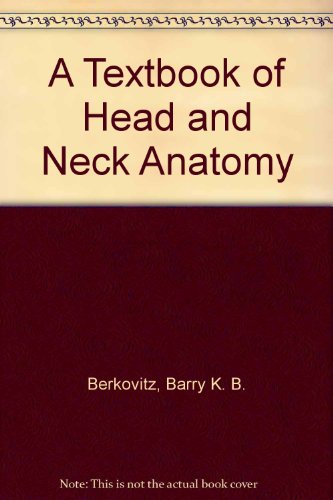 A Textbook of Head and Neck Anatomy (9780723408567) by Berkovitz BDS MSc PhD LDSRCS, B.K.B.; Moxham BSc BDS PhD, B.J.; Furnival, Jack