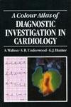 A Colour Atlas of Diagnostic Investigation in Cardiology (Clinical Tests) (9780723409663) by Walton MD MRCP, S.; Underwood BSc MA MRCP, S.R.; Hunter MB MRCP, G.