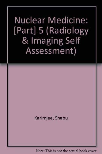 Nuclear Medicine (Self Assessment in Radiology and Imaging) (9780723409991) by Karimjee MA MBBS FRCR DMRD MSc(Nuclear Medicine), Shabu; Thomas BSc MRCP FRCR, Adrian; Taylor MBChB MRCP, Wendy