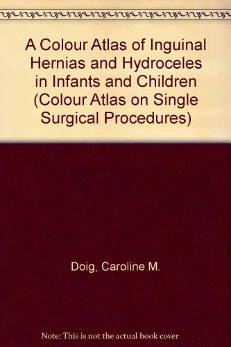 Beispielbild fr A Colour Atlas of Inguinal Hernias and Hydroceles in Infants and Children zum Verkauf von Anybook.com