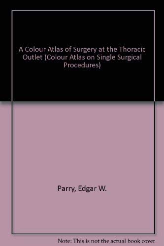 9780723410201: A Colour Atlas of Surgery at the Thoracic Outlet (Single Surgical Procedures)