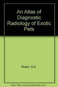 An Atlas Of Diagnostic Radiology Of Exotic Pets