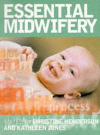 Essential Midwifery (9780723424390) by Henderson MA MTD DPHE DipN(Lond RN RM, Christine; Jones BN PGCE DipN RN RM, Kathleen; Jones, Kathleen; Henderson, Christine