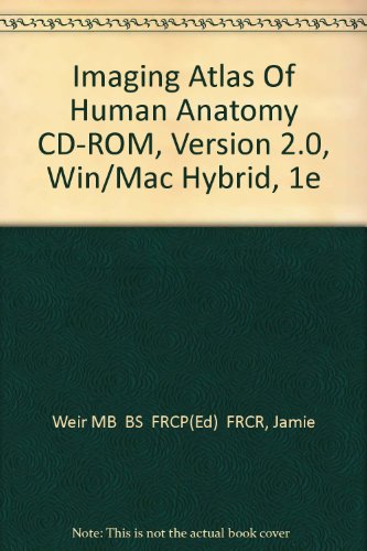 Imaging Atlas Of Human Anatomy CD-ROM, Version 2.0, Win/Mac Hybrid (9780723426318) by Weir MB BS FRCP(Ed) FRCR, Jamie; Abrahams MBBS FRCS(ED) FRCR DO(Hon) FHEA, Peter H.