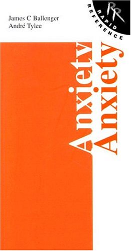 Rapid Reference to Anxiety: Rapid Reference Series - James C. Ballenger MD; Andrè Tylee MBBS MRCPsych(hon) FRCGP MD(London)