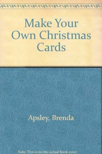 Make Your Own Christmas Cards (9780723530176) by Apsley, Brenda.