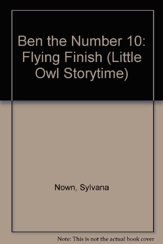 Stock image for Ben the Number 10: Flying Finish (Little Owl Storytime S.) for sale by Bahamut Media