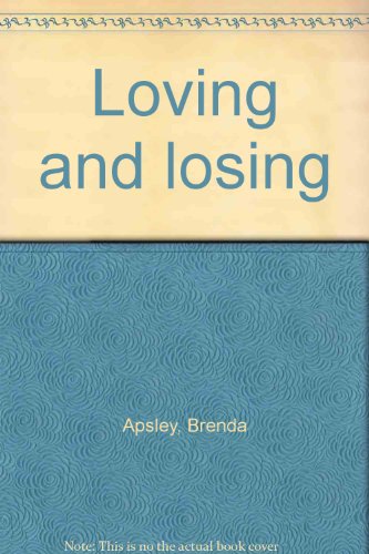 Loving and losing (9780723555452) by Brenda Apsley