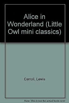 Stock image for Alice in Wonderland (Little Owl mini classics) for sale by AwesomeBooks