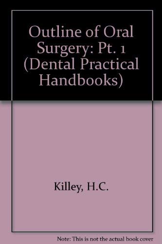 Outline of Oral Surgery: Pt. 1 (Dental Practical Handbooks) (9780723602880) by Etc. Killey, H C
