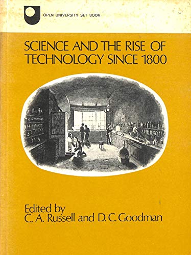 Science and the rise of technology since 1800; (Open University set book) (9780723603368) by D.C. Goodman Colin A. Russell