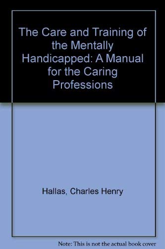 Imagen de archivo de The Care and Training of the Mentally Handicapped: A Manual for the Caring Professions a la venta por Goldstone Books