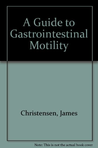 Guide to Gastrointestinal Motility (9780723606918) by Christensen, James