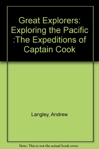Great Explorers: Exploring the Pacific :The Expeditions of Captain Cook (9780723900023) by Andrew Langley