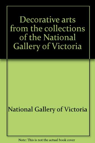 Imagen de archivo de Decorative Arts From The Collections Of The National Gallery Of Victoria a la venta por Vashon Island Books
