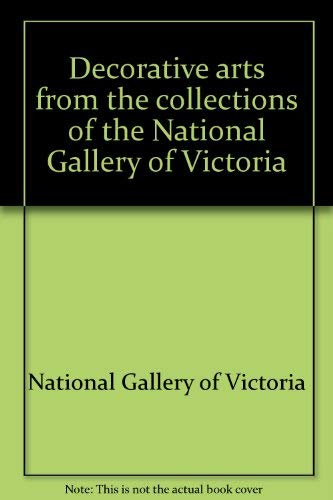 Stock image for Decorative Arts From The Collections Of The National Gallery Of Victoria for sale by Vashon Island Books