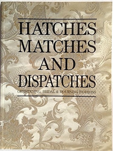 Stock image for Hatches, Matches and Dispatches: Christening, Bridal and Mourning Fashions for sale by Lectioz Books