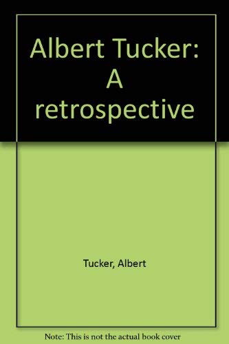 ALBERT TUCKER: A RETROSPECTIVE