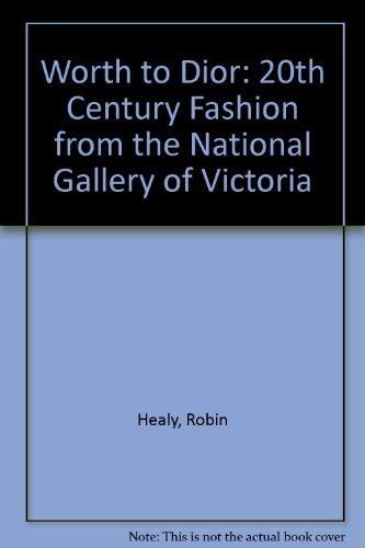 Stock image for Worth to Dior: 20th Century Fashion from the National Gallery of Victoria for sale by ThriftBooks-Atlanta