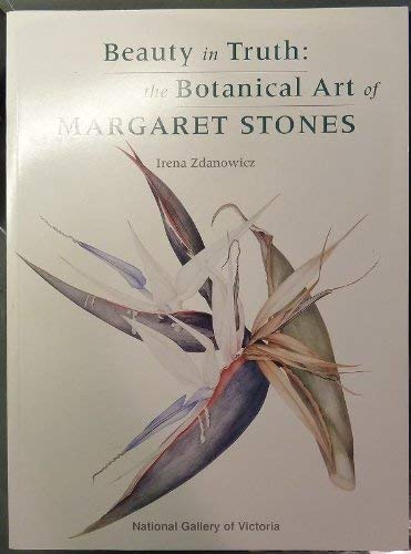 Beauty in Truth: The Botanical Art of Margaret Stones (9780724101870) by Zdanowicz, Irena