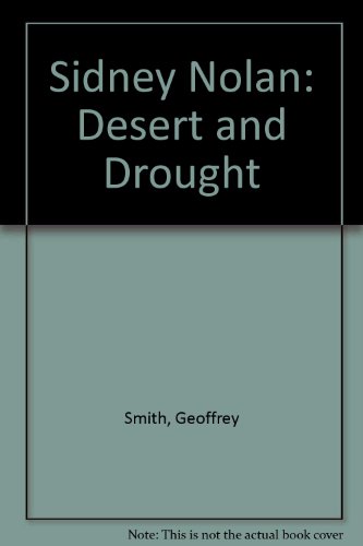 Sidney Nolan: Desert & Drought (9780724102198) by Smith, Geoffrey; Nolan, Sidney