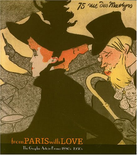 Imagen de archivo de From Paris With Love: The Graphic Arts In France 1880s-1950s a la venta por THE CROSS Art + Books