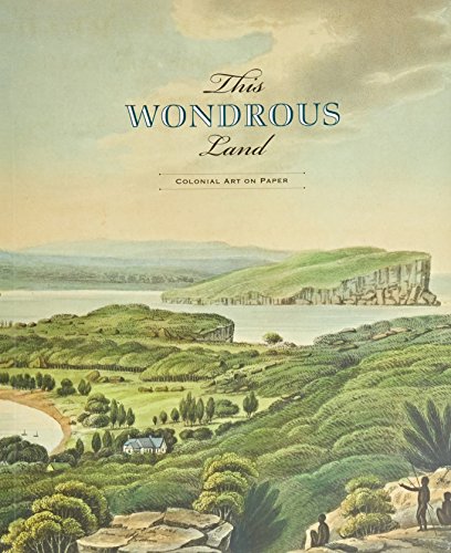 Imagen de archivo de This Wondrous Land: Colonial Art On Paper a la venta por THE CROSS Art + Books