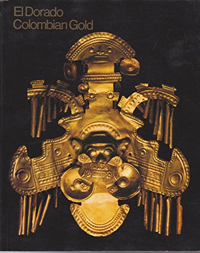 Stock image for El Dorado Columbian Gold - A Selection of Ancient Gold Objects from the Museo Del Oro, Bogota, Colombia for sale by Barclay Books