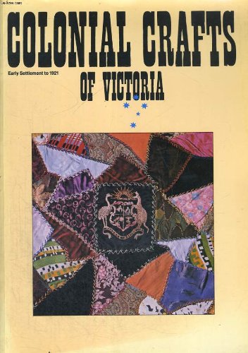 Colonial crafts of Victoria: Early settlement to 1921 : catalogue of an exhibition at the Nationa...