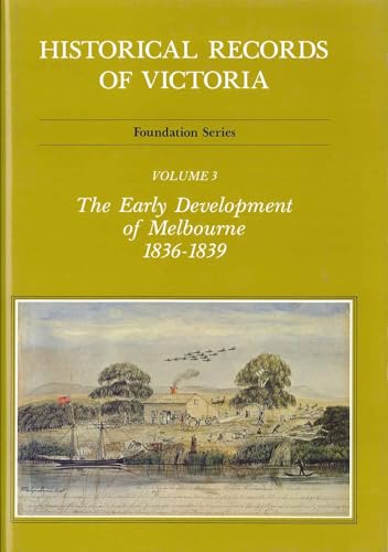 9780724183036: Historical Records Of Victoria V3: The Early Development of Melbourne 1836-1839