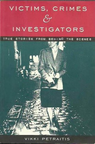VICTIMS, CRIMES AND INVESTIGATORS True Stories from Behind the Scenes