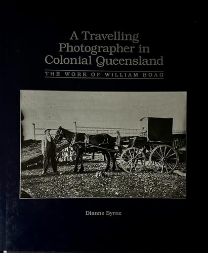 9780724258833: A travelling photographer in colonial Queensland: The work of William Boag