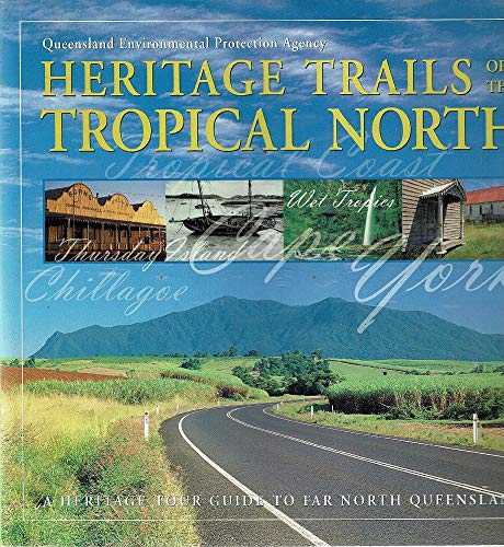 Imagen de archivo de Heritage trails of the tropical north: a heritage tour guide to Far North Queensland a la venta por AwesomeBooks
