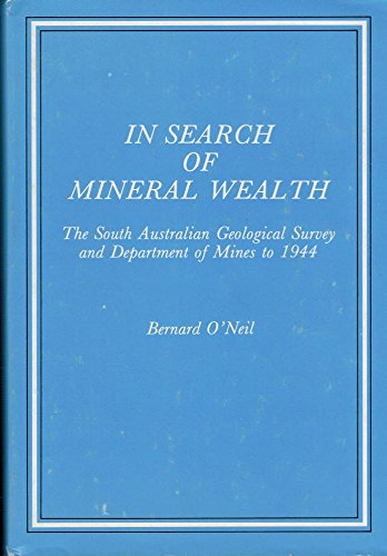 Imagen de archivo de In Search of Mineral Wealth. The South Australian Geological Survey and Department of Mines to 1944. Special Publication No. 2 a la venta por dsmbooks