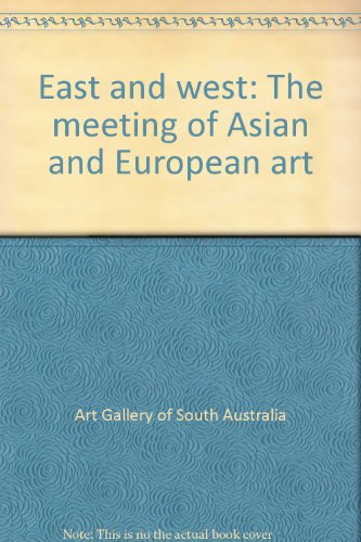 Beispielbild fr East & West: The Meeting Of Asian & European Art (The State's Collections, Art Gallery of South Australia) zum Verkauf von Syber's Books