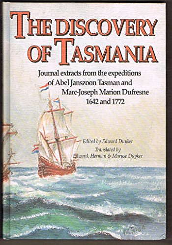 Stock image for THE DISCOVERY OF TASMANIA. Journal Extracts from the Expeditions of Abel Janszoon Tasman and Marc-Joseph Marion Dufresne 1642 and 1772. Translated by Edward, Herman and Maryse Duyker. for sale by Hay Cinema Bookshop Limited
