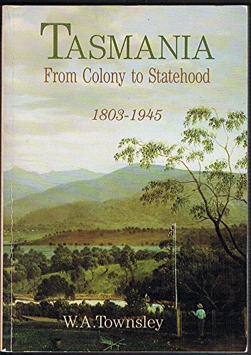 Tasmania from Colony to Statehood 1803 - 1945