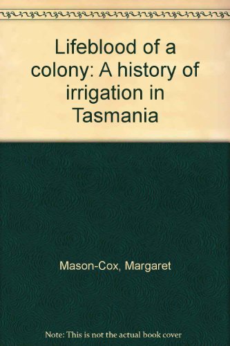 Stock image for Lifeblood of a Colony:A History of Irrigation in Tasmania for sale by A Small Bookshop