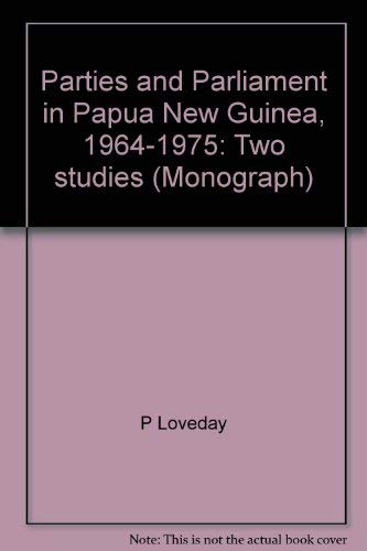 Parties and Parliament in Papua New Guinea 1964-1975 Two Studies (Institute of Applied Social and...