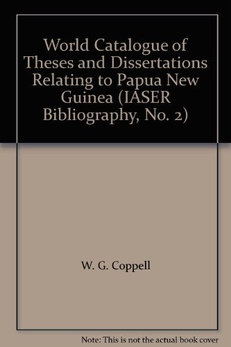 Stock image for World Catalogue of Theses and Dissertations Relating to Papua New Guinea (IASERBibliography, 2) for sale by Masalai Press