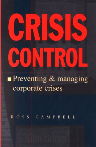 Imagen de archivo de Crisis Control : Preventing and Managing Corporate Crises a la venta por Better World Books