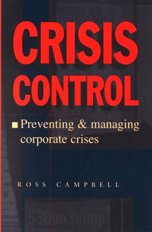 Stock image for Crisis Control: Preventing and Managing Corporate Crises [Hardcover] Campbell, Ross for sale by GridFreed